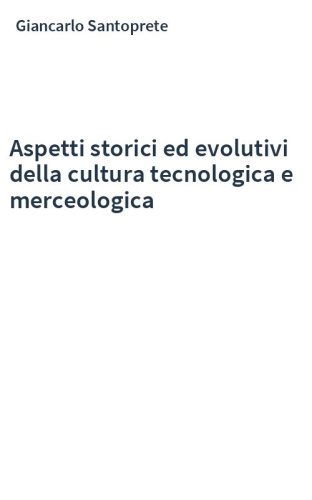 Aspetti storici ed evolutivi della cultura tecnologica e merceologica