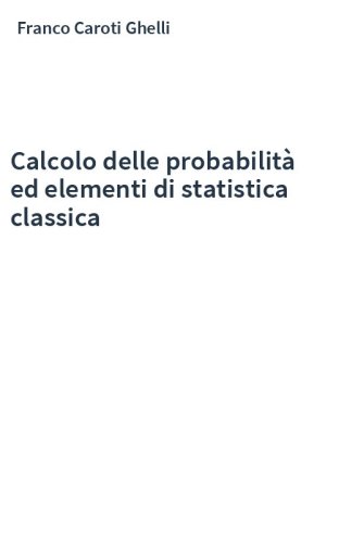 Calcolo delle probabilità ed elementi di statistica classica
