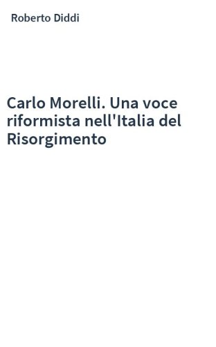 Carlo Morelli. Una voce riformista nell'Italia del Risorgimento