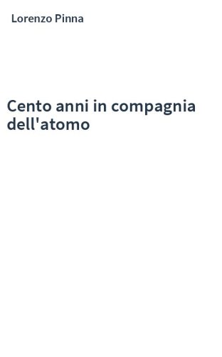 Cento anni in compagnia dell'atomo