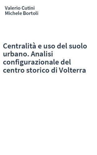 Centralità e uso del suolo urbano. Analisi configurazionale del centro storico di Volterra