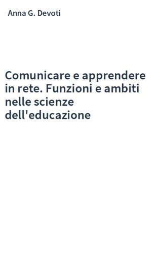 Comunicare e apprendere in rete. Funzioni e ambiti nelle scienze dell'educazione