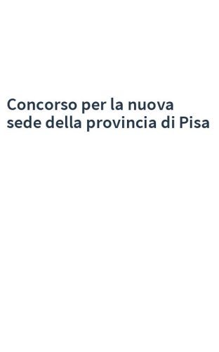 Concorso per la nuova sede della provincia di Pisa