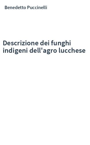 Descrizione dei funghi indigeni dell'agro lucchese