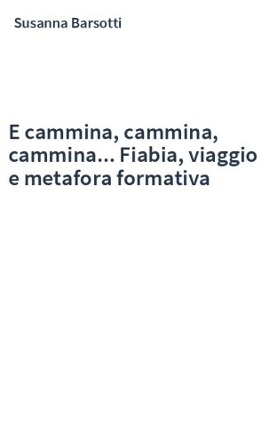 E cammina, cammina, cammina... Fiabia, viaggio e metafora formativa