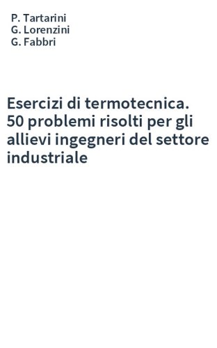 Esercizi di termotecnica. 50 problemi risolti per gli allievi ingegneri del settore industriale