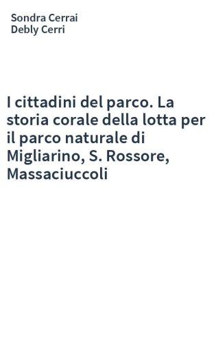 I cittadini del parco. La storia corale della lotta per il parco naturale di Migliarino, S. Rossore, Massaciuccoli