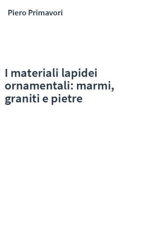 I materiali lapidei ornamentali: marmi, graniti e pietre