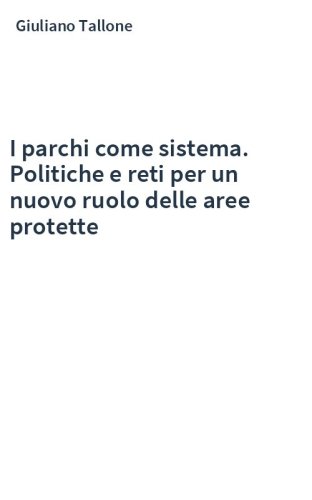 I parchi come sistema. Politiche e reti per un nuovo ruolo delle aree protette