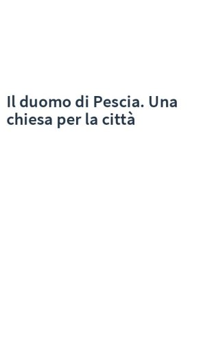 Il duomo di Pescia. Una chiesa per la città