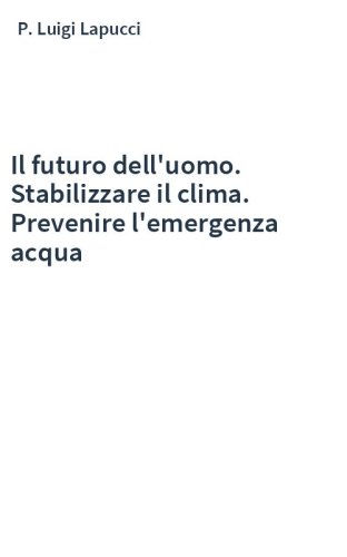 Il futuro dell'uomo. Stabilizzare il clima. Prevenire l'emergenza acqua