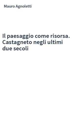 Il paesaggio come risorsa. Castagneto negli ultimi due secoli