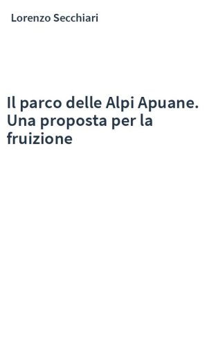 Il parco delle Alpi Apuane. Una proposta per la fruizione