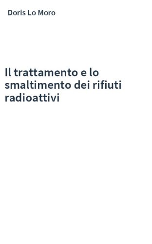 Il trattamento e lo smaltimento dei rifiuti radioattivi