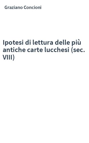 Ipotesi di lettura delle più antiche carte lucchesi (sec. VIII)