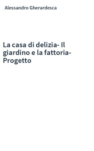 La casa di delizia-Il giardino e la fattoria-Progetto