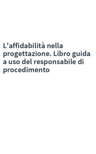 L'affidabilità nella progettazione. Libro guida a uso del responsabile di procedimento