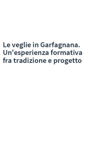 Le veglie in Garfagnana. Un'esperienza formativa fra tradizione e progetto