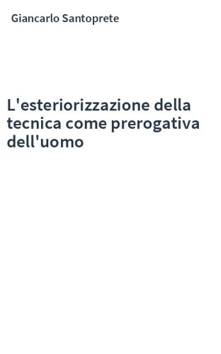 L'esteriorizzazione della tecnica come prerogativa dell'uomo