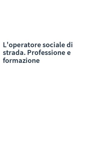 L'operatore sociale di strada. Professione e formazione