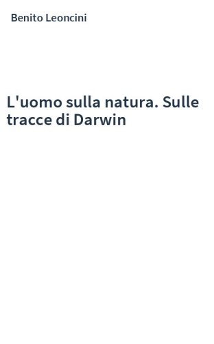 L'uomo sulla natura. Sulle tracce di Darwin
