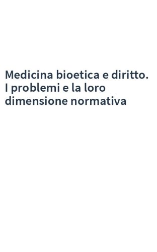 Medicina bioetica e diritto. I problemi e la loro dimensione normativa
