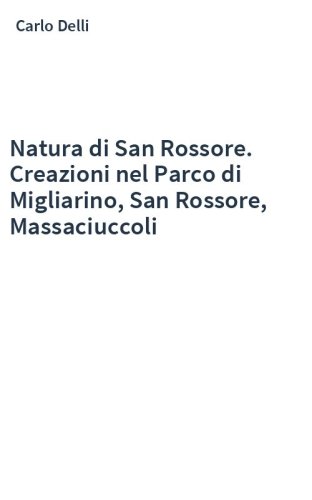 Natura di San Rossore. Creazioni nel Parco di Migliarino, San Rossore, Massaciuccoli
