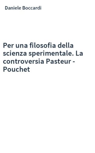 Per una filosofia della scienza sperimentale. La controversia Pasteur - Pouchet