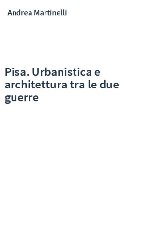 Pisa. Urbanistica e architettura tra le due guerre