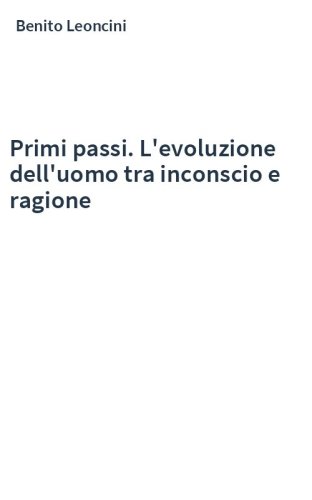 Primi passi. L'evoluzione dell'uomo tra inconscio e ragione