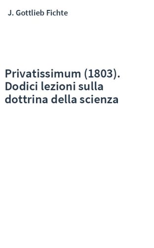 Privatissimum (1803). Dodici lezioni sulla dottrina della scienza
