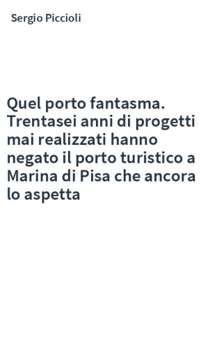 Quel porto fantasma. Trentasei anni di progetti mai realizzati hanno negato il porto turistico a Marina di Pisa che ancora lo aspetta