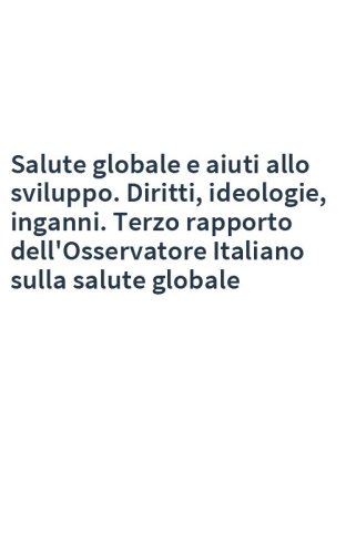Salute globale e aiuti allo sviluppo. Diritti, ideologie, inganni. Terzo rapporto dell'Osservatore Italiano sulla salute globale