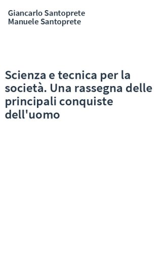 Scienza e tecnica per la società. Una rassegna delle principali conquiste dell'uomo
