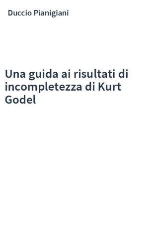 Una guida ai risultati di incompletezza di Kurt Godel