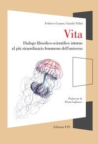 Vita. Dialogo filosofico-scientifico intorno al più straordinario fenomeno dell'universo