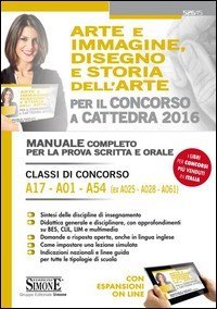 Arte e immagine, disegno e storia dell'arte per il concorso a cattedra. Classi di concorso A17, A01, A54 (ex A025, A028, A061). Manuale... Con espansione online