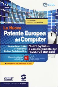 La nuova patente europea del computer. Nuovo Syllabus a completamento per l'ECDL full standard. Power point 2010. IT security. Online collaboration