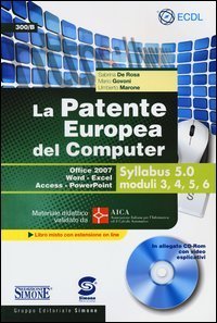 La patente europea del computer. Office 2007, Word-Excel, Access-PowerPoint. Syllabus 5.0 moduli 3, 4, 5, 6