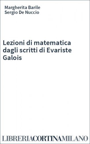 Lezioni di matematica dagli scritti di Evariste Galois
