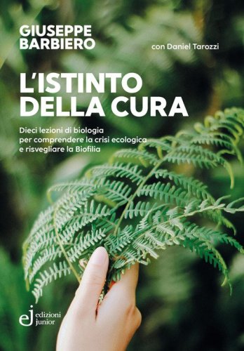 L'istinto della cura. Dieci lezioni di biologia per comprendere la crisi ecologica e risvegliare la biofilia