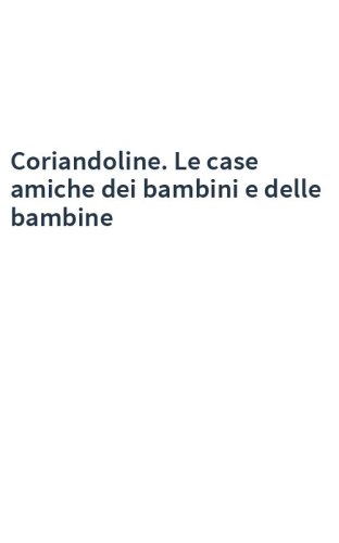 Coriandoline. Le case amiche dei bambini e delle bambine