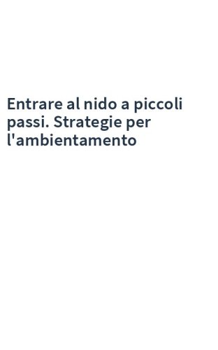 Entrare al nido a piccoli passi. Strategie per l'ambientamento