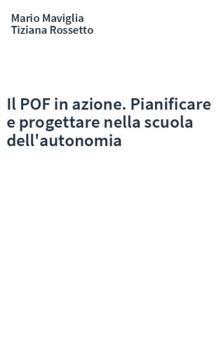 Il POF in azione. Pianificare e progettare nella scuola dell'autonomia