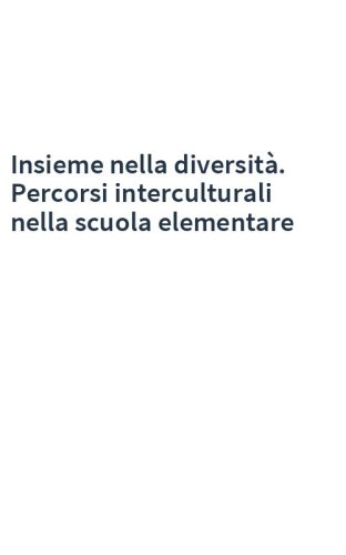 Insieme nella diversità. Percorsi interculturali nella scuola elementare
