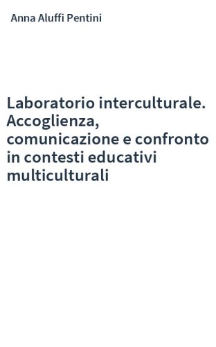Laboratorio interculturale. Accoglienza, comunicazione e confronto in contesti educativi multiculturali