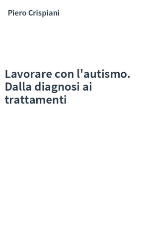 Lavorare con l'autismo. Dalla diagnosi ai trattamenti