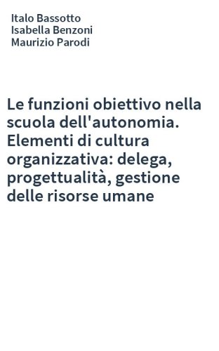 Le funzioni obiettivo nella scuola dell'autonomia. Elementi di cultura organizzativa: delega, progettualità, gestione delle risorse umane
