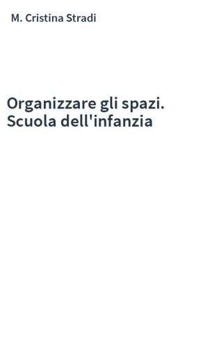 Organizzare gli spazi. Scuola dell'infanzia