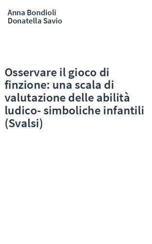 Osservare il gioco di finzione: una scala di valutazione delle abilità ludico-simboliche infantili (Svalsi)